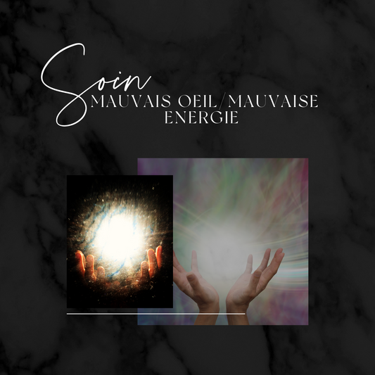 SOIN MAUVAISE OEIL/ MAUVAISES ENERGIES